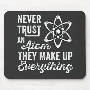 Never Trust An Atom, They Make Up Everything Mouse Pad