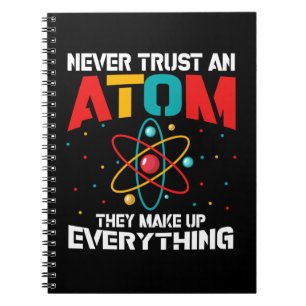 Never trust an atom They make up everything Notebook