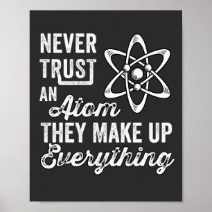 Never Trust An Atom, They Make Up Everything Poster