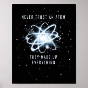 Never Trust An Atom They Make Up Everything Poster