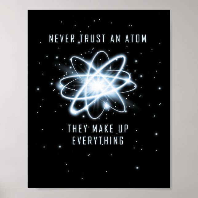 Never Trust An Atom They Make Up Everything  Poster (Front)