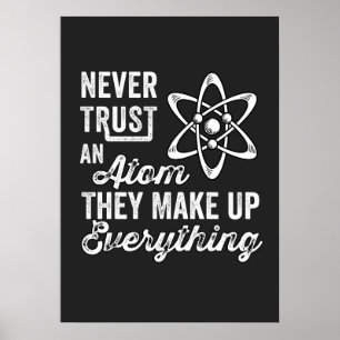 Never Trust An Atom, They Make Up Everything Poster
