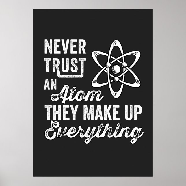 Never Trust An Atom, They Make Up Everything Poster (Front)