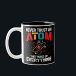 Never trust an atom They make up everything Two-Tone Coffee Mug<br><div class="desc">Never trust an atom They make up everything, funny t shirt gift for all ocasions, wonderful science lovers present</div>