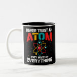 Never trust an atom They make up everything Two-Tone Coffee Mug<br><div class="desc">Never trust an atom They make up everything, funny t shirt gift for all ocasions, wonderful science lovers present</div>