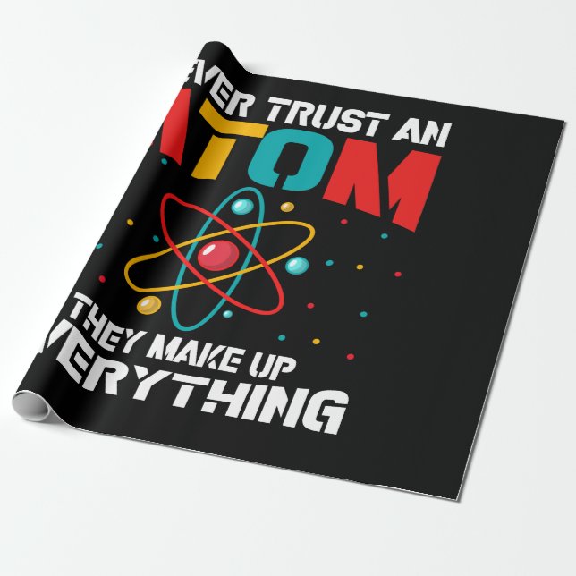 Never trust an atom They make up everything Wrapping Paper (Unrolled)