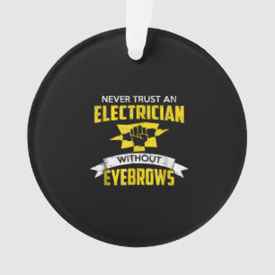 Never Trust An Electrician Without Eyebrows Ornament