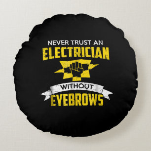 Never Trust An Electrician Without Eyebrows Round Cushion