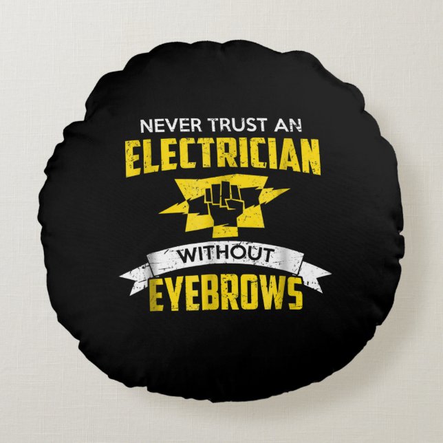 Never Trust An Electrician Without Eyebrows Round Cushion (Front)
