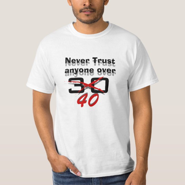 Never Trust anyone over 40 T-Shirt (Front)