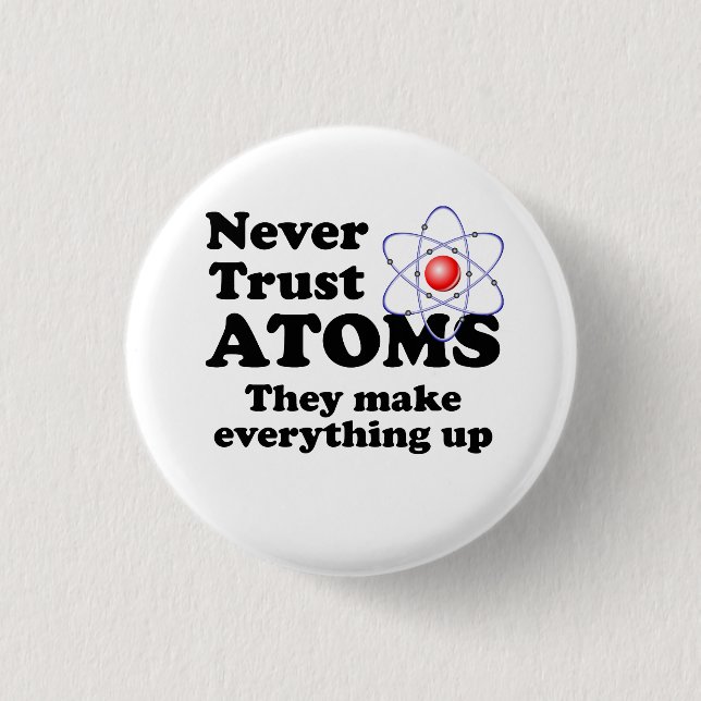 Never Trust Atoms 3 Cm Round Badge (Front)
