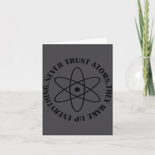 Never Trust Atoms - Funny Science Tee Shirt - Bad Card