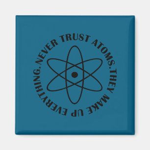 Never Trust Atoms - Funny Science Tee Shirt - Bad Magnet