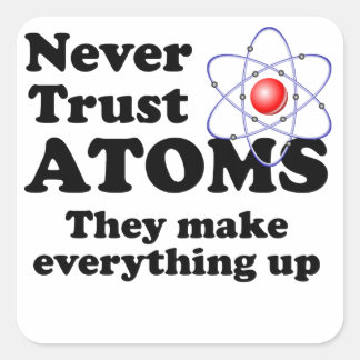 Never Trust Atoms Square Sticker
