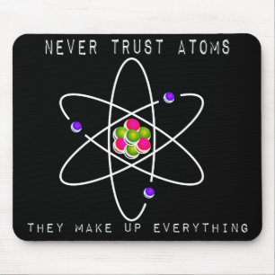 Never Trust Atoms - They Make Up Everything Mouse Pad