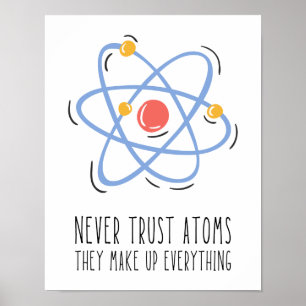 Never Trust Atoms They Make Up Everything Poster
