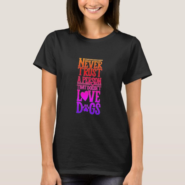 Never Trust Person That Doesn't Love Dogs Neon T-Shirt (Front)