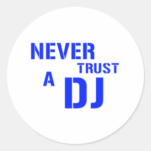 Never Trust The DJ - Disc Jockey Music Classic Round Sticker