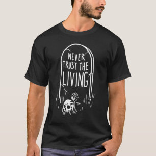 Never Trust The Living Gothic Tombstone Skull Dead T-Shirt