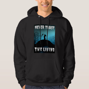 Never Trust The Living Sarcastic Halloween Grim Re Hoodie