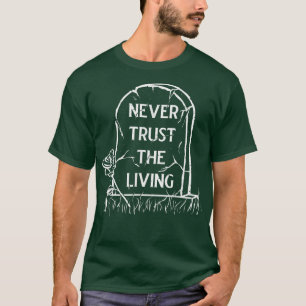 Never Trust The Living Witchcraft Witch Wicca Occ T-Shirt