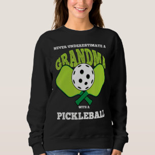 Never Undererstimate A Grandma With A Pickleball R Sweatshirt