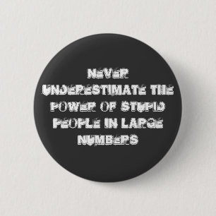 Never underestimate 6 cm round badge