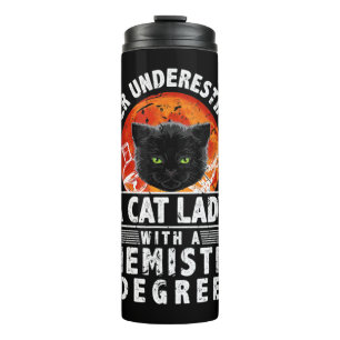 Never Underestimate A Cat Lady With A Chemistry De Thermal Tumbler