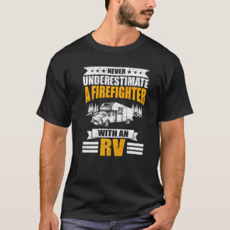 Never Underestimate A Firefighter With An Rv Campi T-Shirt