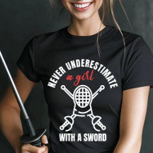 Never Underestimate a Girl Fencing