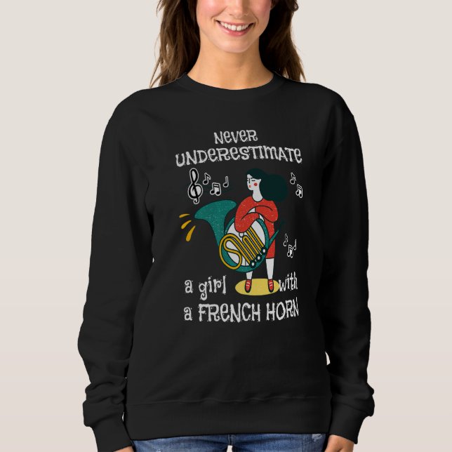 Never Underestimate A Girl Instrument French Horn Sweatshirt (Front)