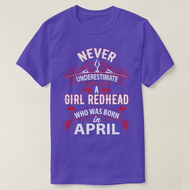 Never Underestimate A Girl Redhead Born In April T-Shirt (Design Front)