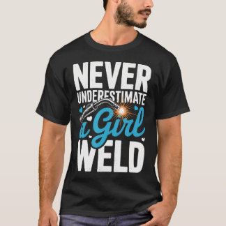 Never Underestimate A Girl Who Can Weld Strong T-Shirt