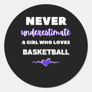 Never Underestimate A Girl Who Loves Basketball  Classic Round Sticker