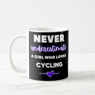 Never underestimate a girl who loves cycling. coffee mug