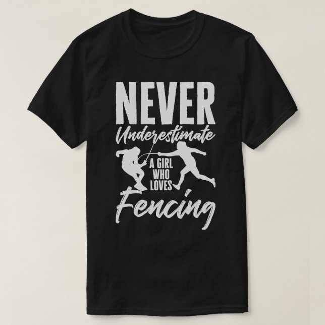 Never Underestimate A Girl Who Loves Fencing Fence T-Shirt (Design Front)
