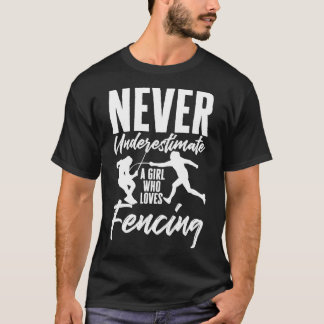 Never Underestimate A Girl Who Loves Fencing Fence T-Shirt