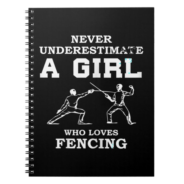 Never Underestimate A Girl Who Loves Fencing funny Notebook (Front)