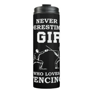 Never Underestimate A Girl Who Loves Fencing funny Thermal Tumbler