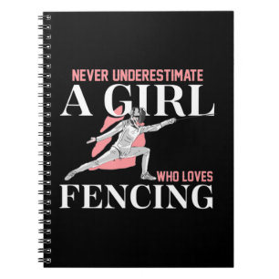 Never Underestimate A Girl who Loves Fencing Gift Notebook
