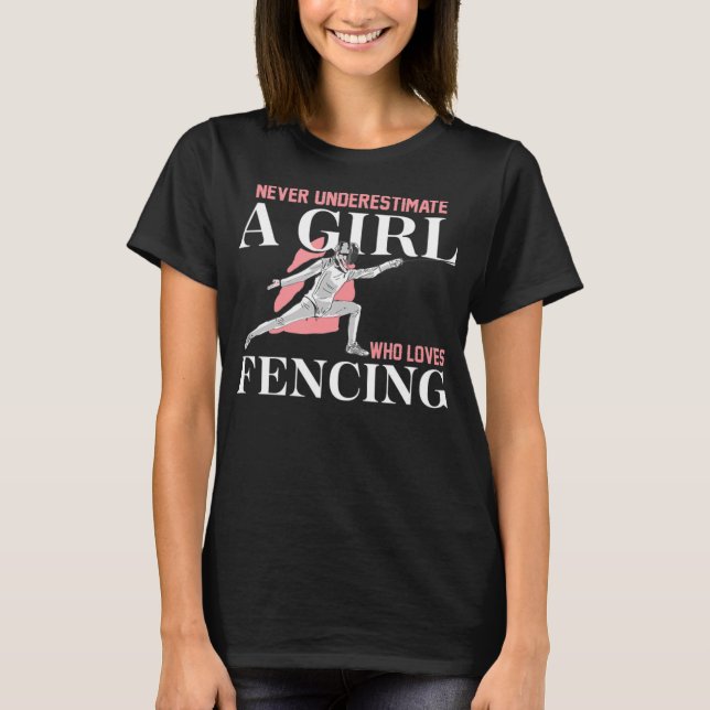 Never Underestimate A Girl who Loves Fencing  Gift T-Shirt (Front)