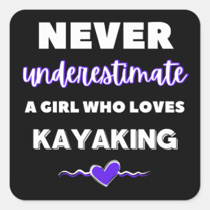 Never underestimate a girl who loves kayaking square sticker