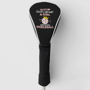 Never Underestimate A Girl Who Loves Pickleball Lo Golf Head Cover