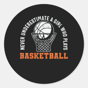 Never Underestimate a Girl Who Plays Basketball Classic Round Sticker