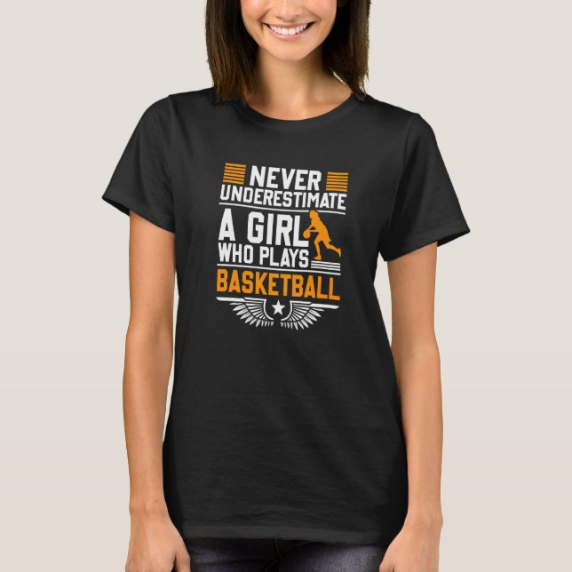 Never Underestimate A Girl Who Plays Basketball Fa T-Shirt (Front)