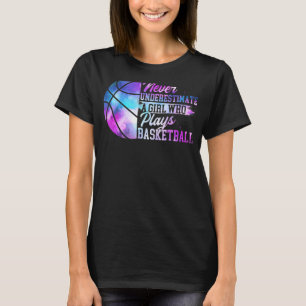 Never Underestimate A Girl Who Plays Basketball T-Shirt