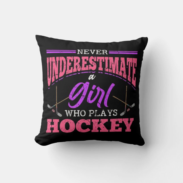 Never Underestimate A Girl Who Plays Hockey Ice Ho Cushion (Front)