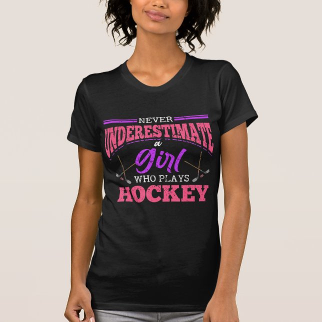 Never Underestimate A Girl Who Plays Hockey Ice Ho T-Shirt (Front)