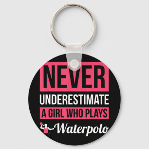 Never Underestimate A Girl Who Plays Waterpolo Wo Key Ring