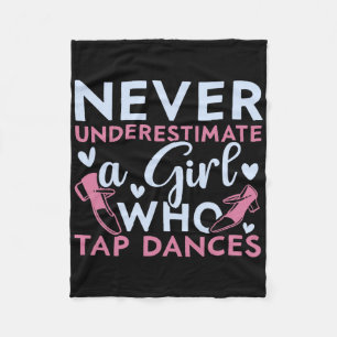 Never Underestimate A Girl Who Tap Dances Tap Danc Fleece Blanket